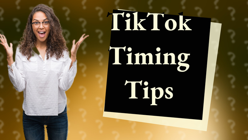 TikTok Timing Tips