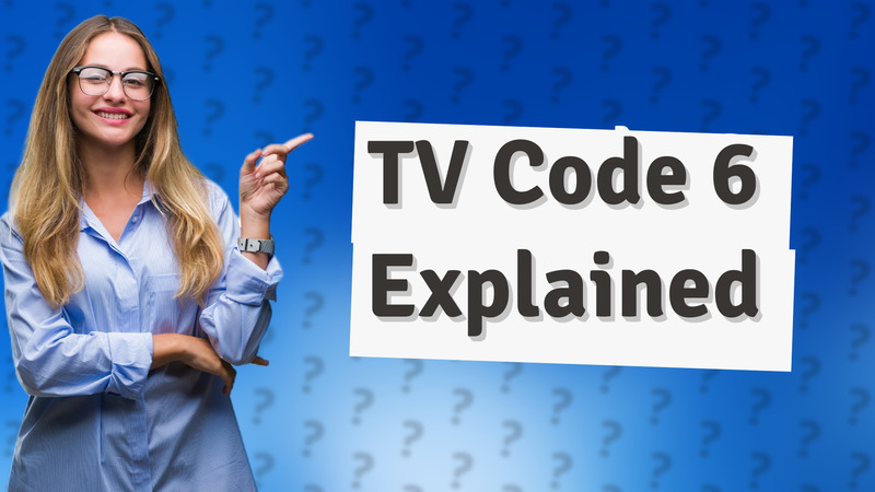 TV Code 6 Explained