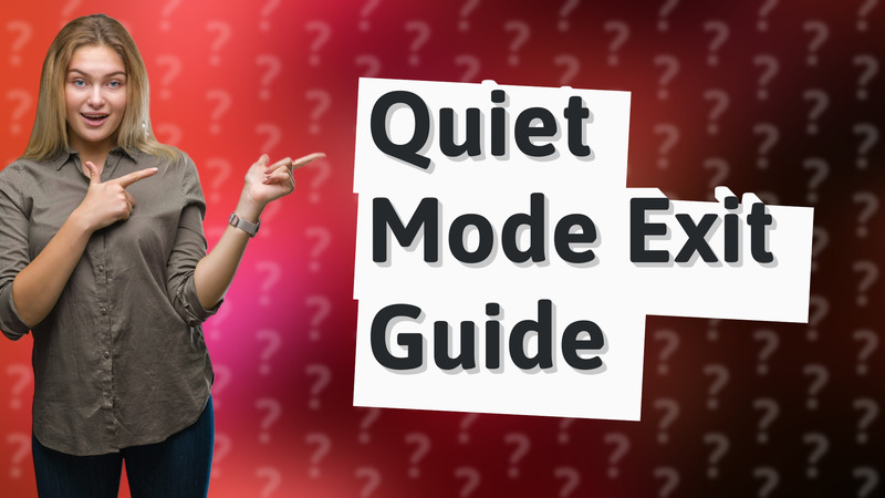Quiet Mode Exit Guide