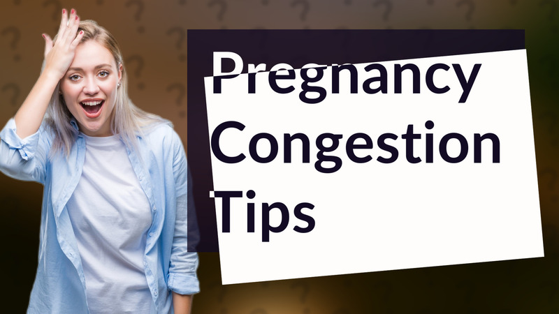 Pregnancy Congestion Tips