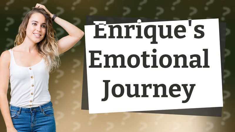 Enrique's Emotional Journey
