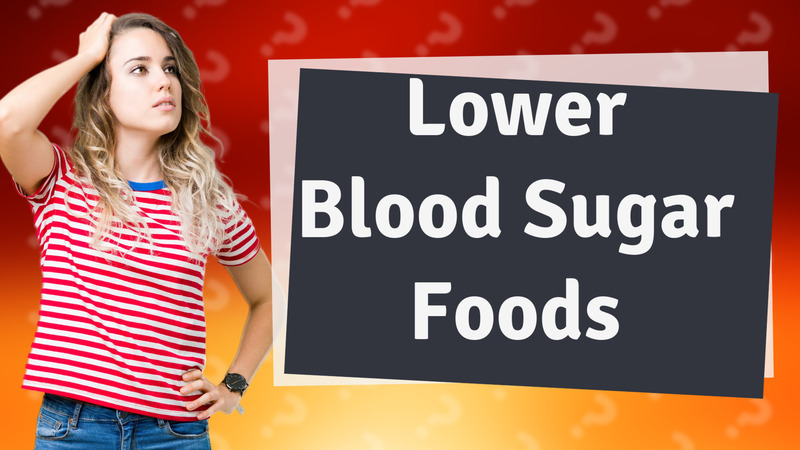 Lower Blood Sugar Foods