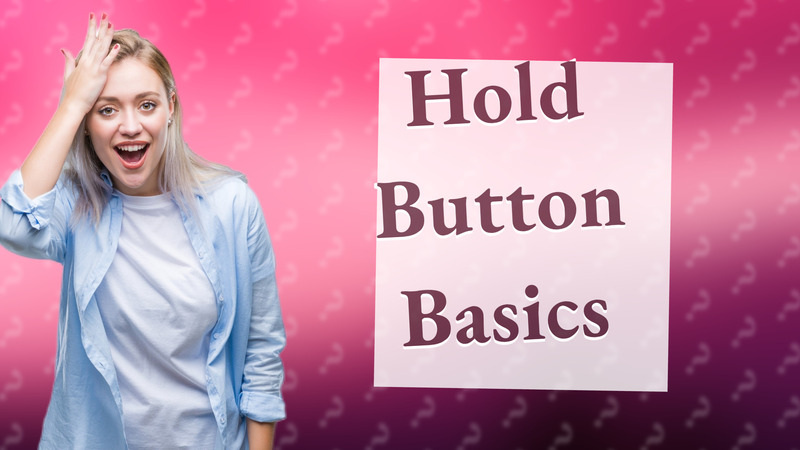 Hold Button Basics