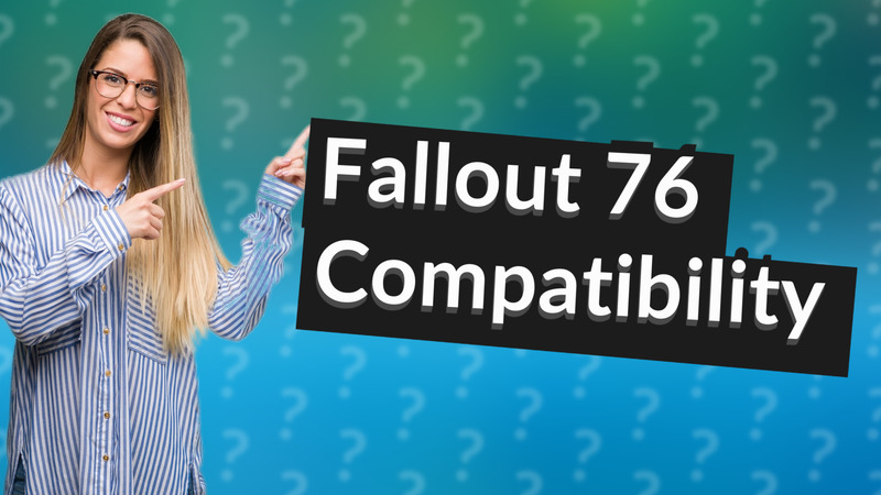 Fallout 76 Compatibility