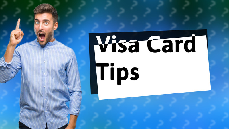 Visa Card Tips