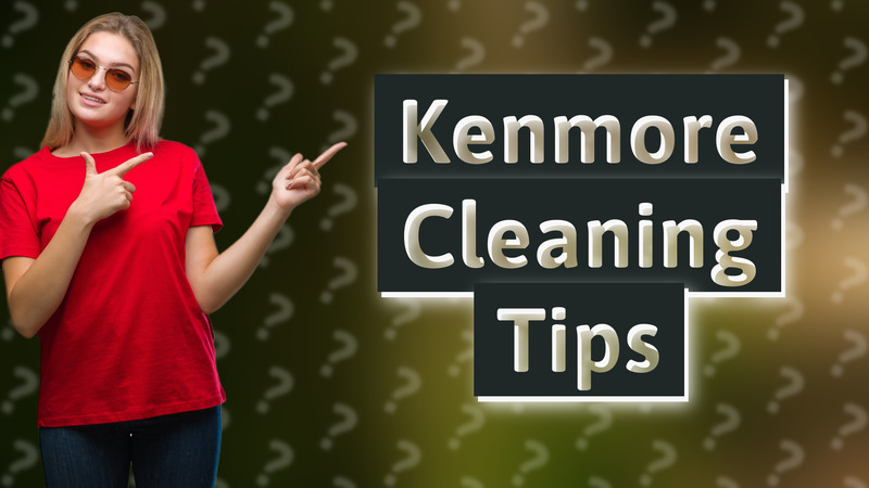Kenmore Cleaning Tips