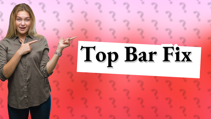 Top Bar Fix