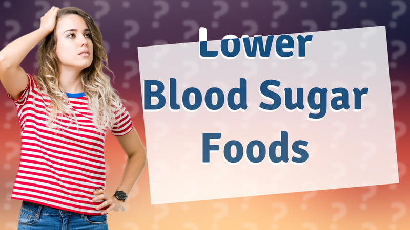 Lower Blood Sugar Foods