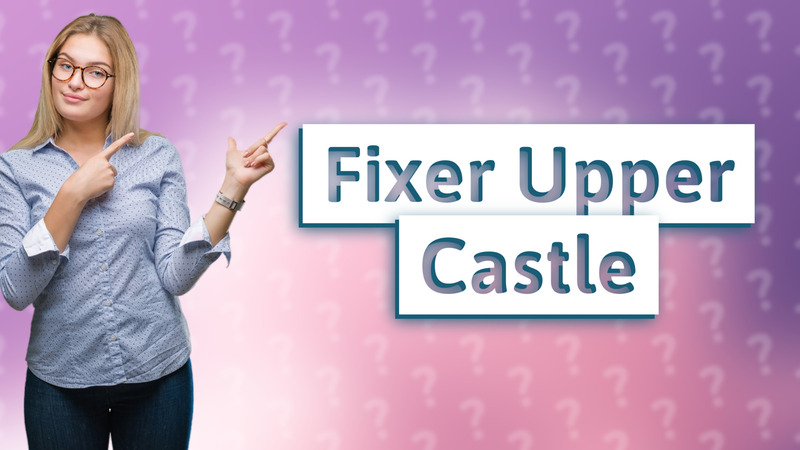 Fixer Upper Castle