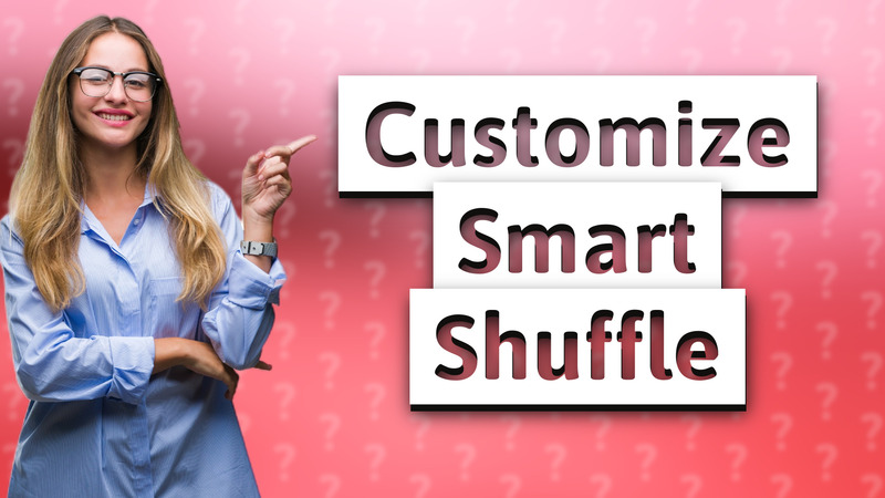 Customize Smart Shuffle