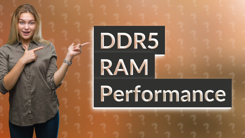 DDR5 RAM Performance