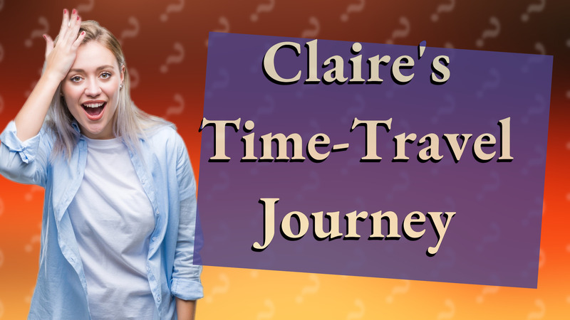 Claire's Time-Travel Journey