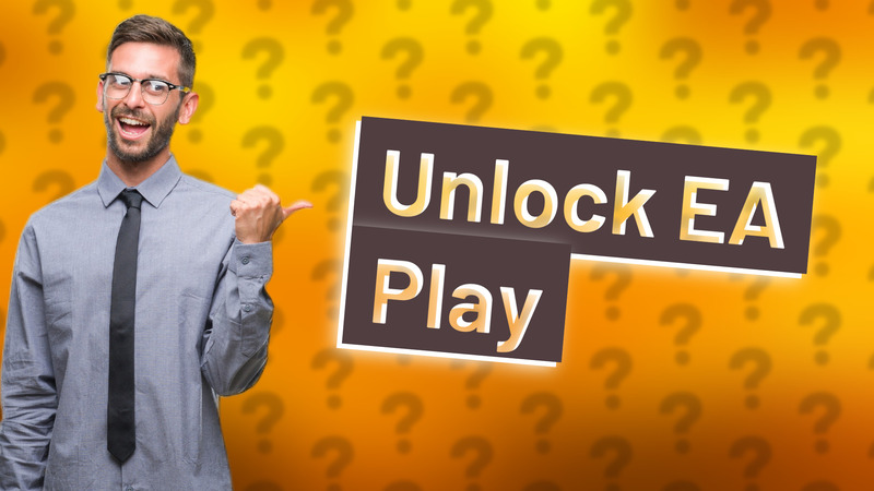 Unlock EA Play