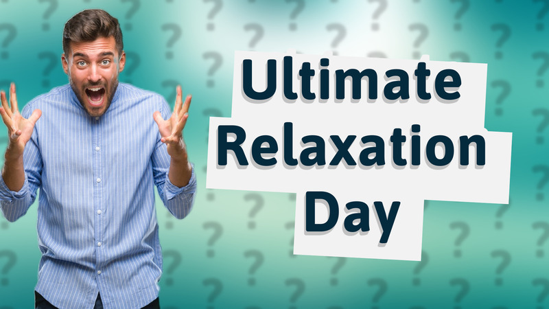 Ultimate Relaxation Day