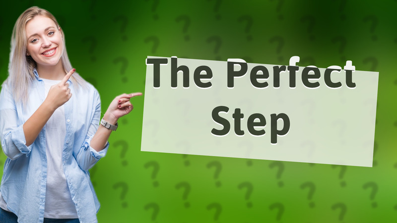 The Perfect Step