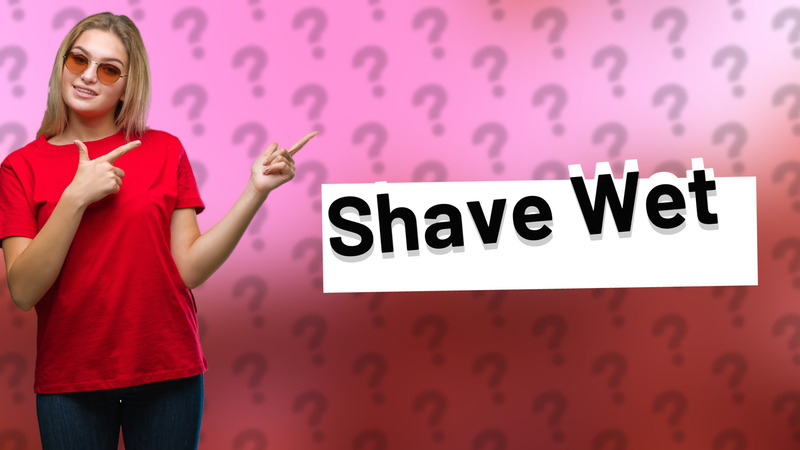 Shave Wet