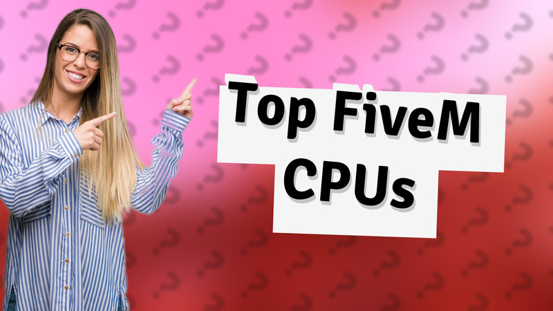 Top FiveM CPUs