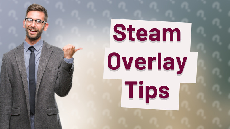 Steam Overlay Tips