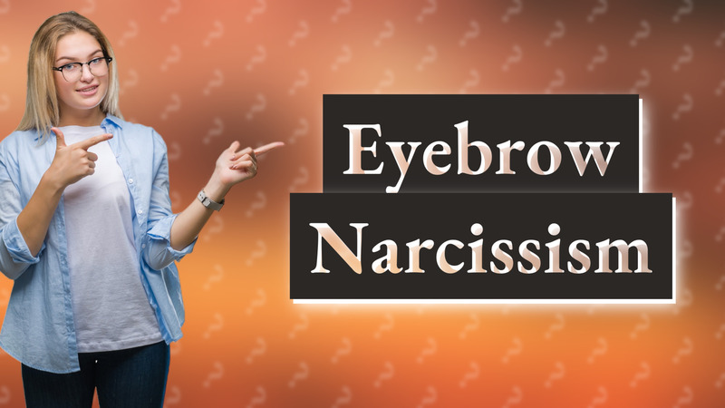 Eyebrow Narcissism