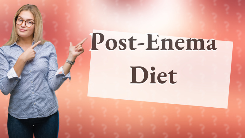 Post-Enema Diet