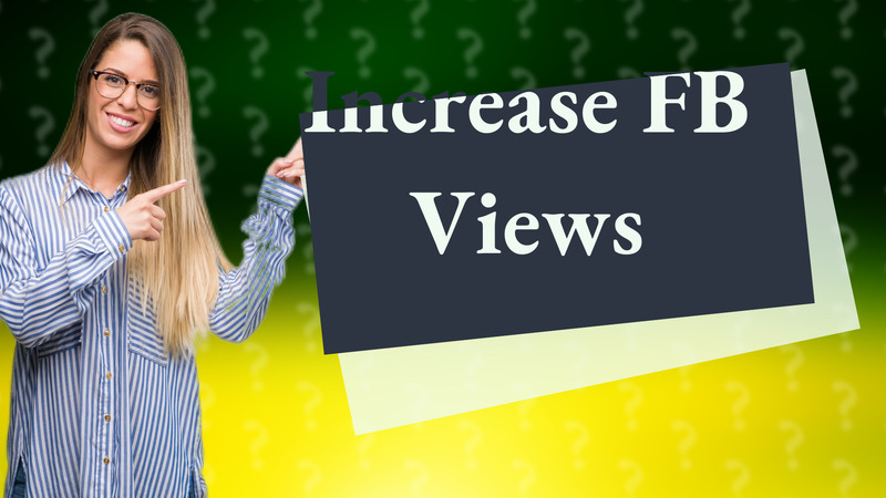 Increase FB Views