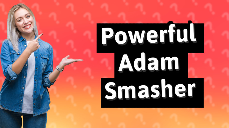 Powerful Adam Smasher