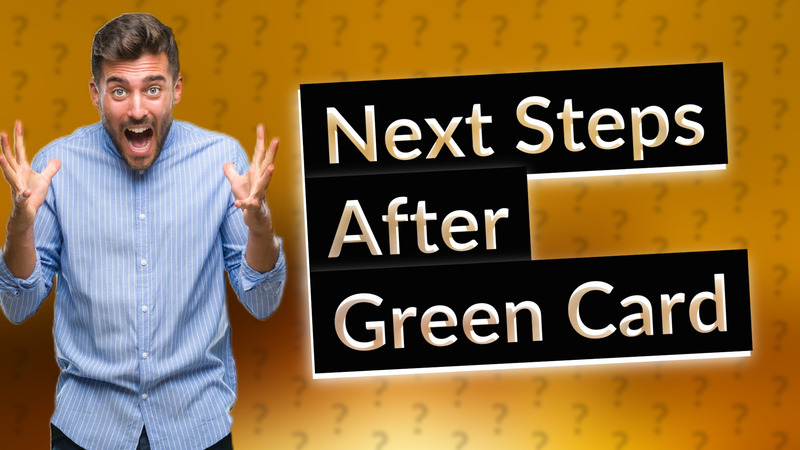 Next Steps After Green Card