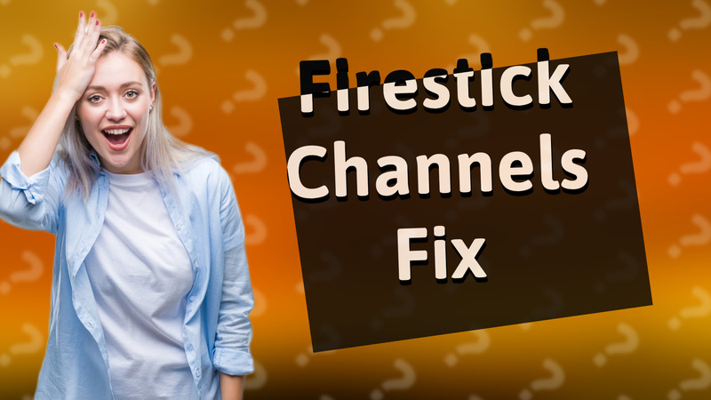 Firestick Channels Fix