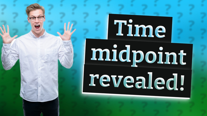 Time midpoint revealed!