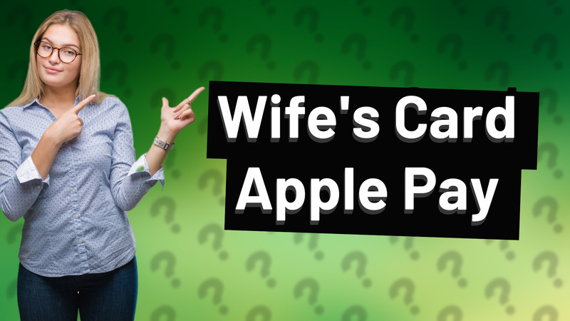 Wife's Card Apple Pay
