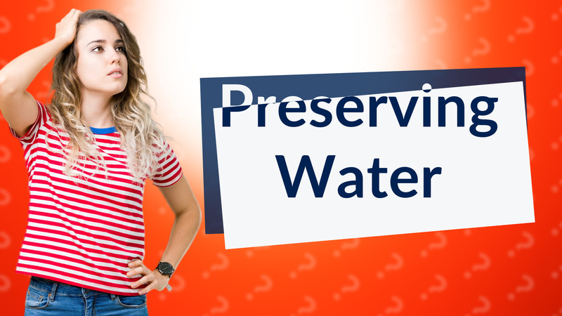 Preserving Water