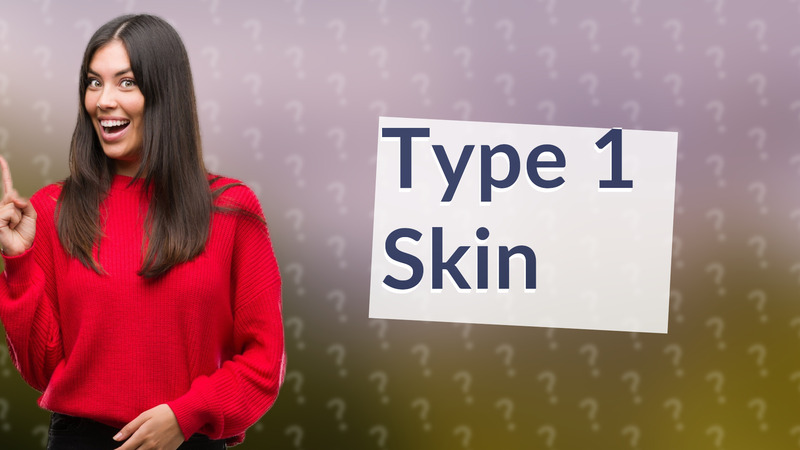 Type 1 Skin
