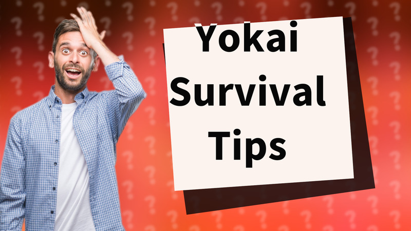 Yokai Survival Tips