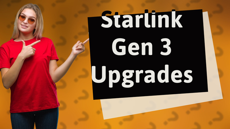 Starlink Gen 3 Upgrades