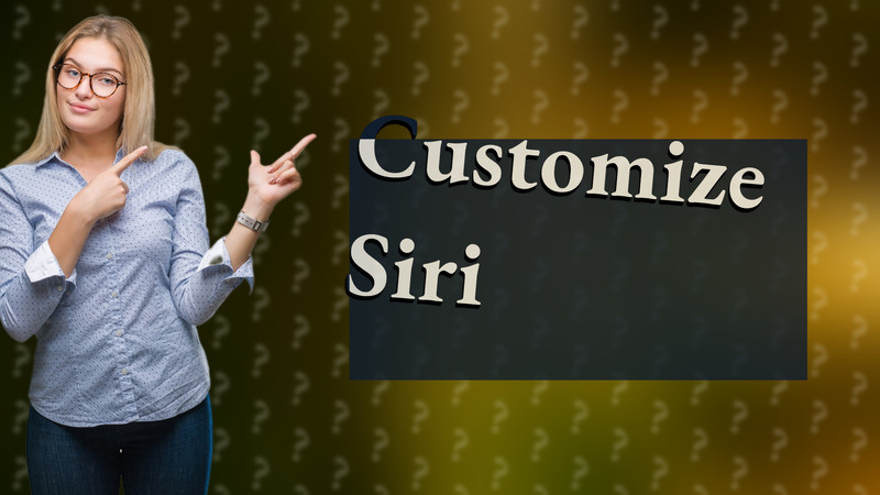 Customize Siri