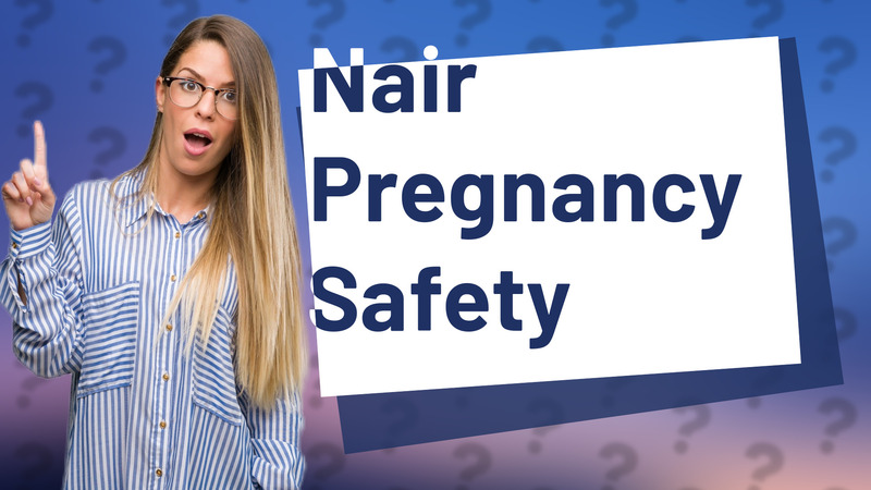 Nair Pregnancy Safety