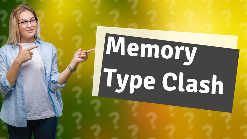 Memory Type Clash