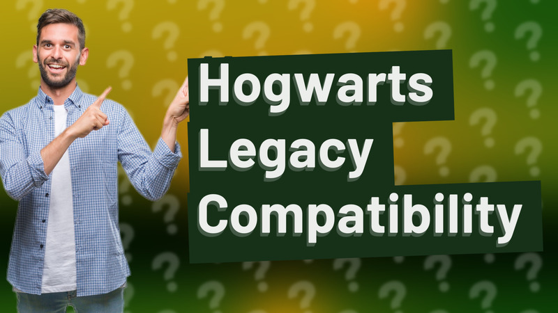 Hogwarts Legacy Compatibility