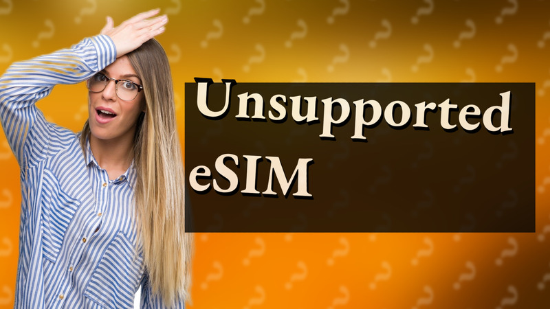 Unsupported eSIM