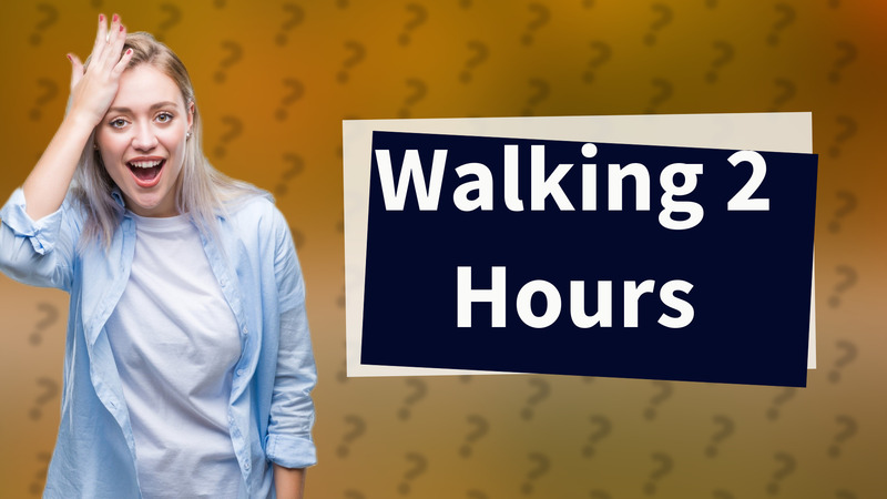 Walking 2 Hours