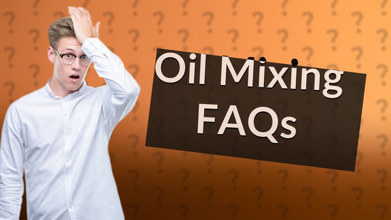 Oil Mixing FAQs