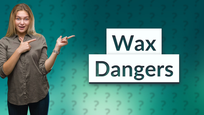 Wax Dangers