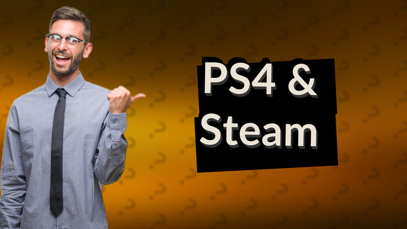 PS4 & Steam