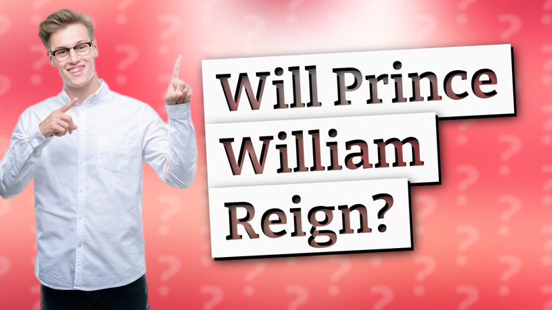 Will Prince William Reign?