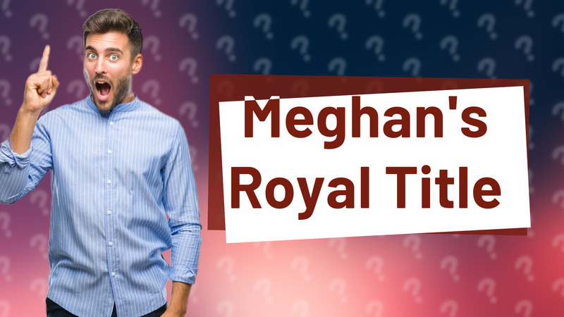 Meghan's Royal Title