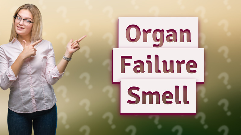 Organ Failure Smell