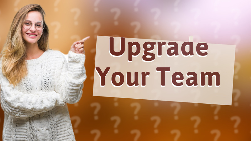 Upgrade Your Team