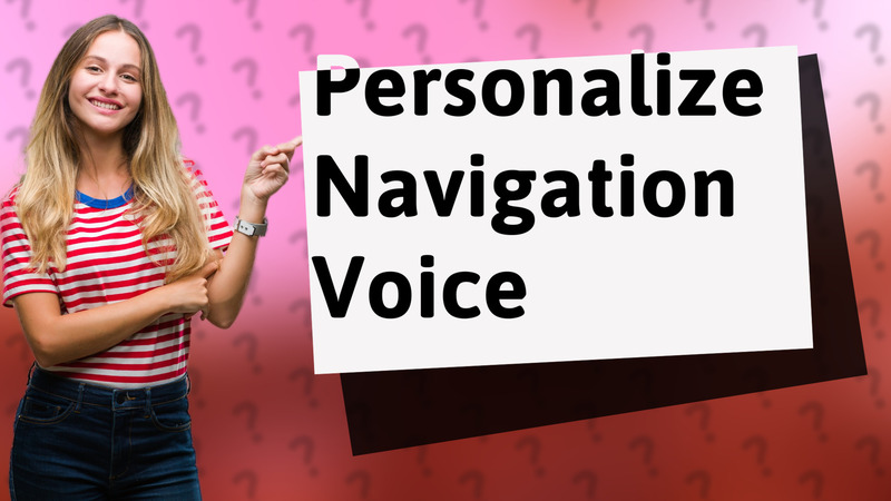 Personalize Navigation Voice