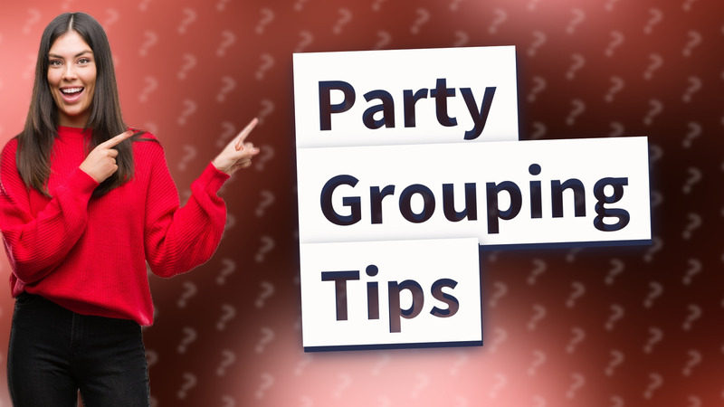 Party Grouping Tips