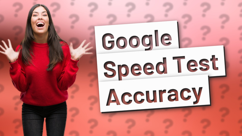 Google Speed Test Accuracy